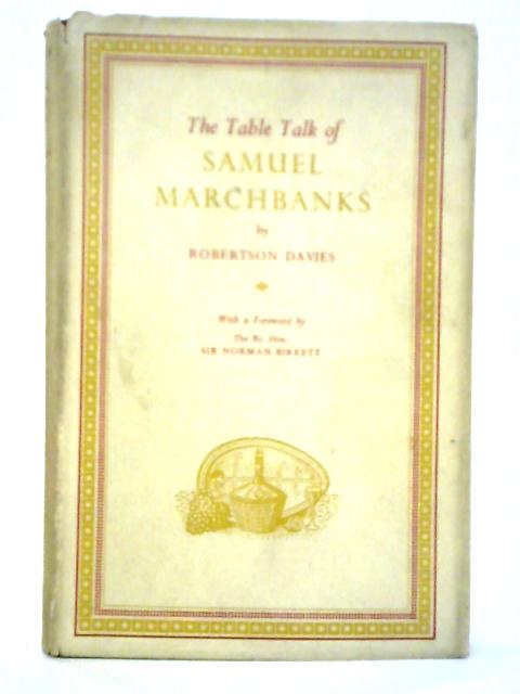 The Table Talk of Samuel Marchbanks By Robertson Davies