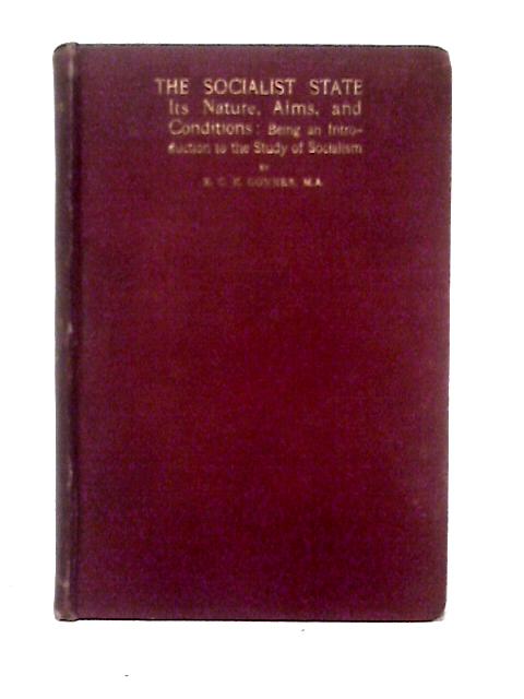 The Socialist State: its Nature, Aims, and Conditions: Being an Introduction to the Study of Socialism By E. C. K. Gonner