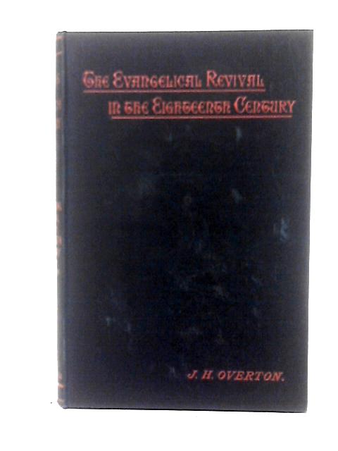 The Evangelical Revival In The Eighteenth Century, (Epochs Of Church History) By John Henry Overton