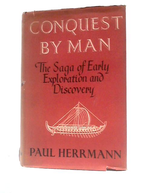 Conquest By Man: the Saga of Early Exploration and Discovery von Paul Herrmann