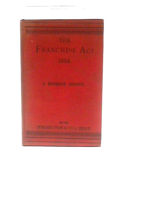 The Representation Of The People Act, 1884 By J. Renwick Seager