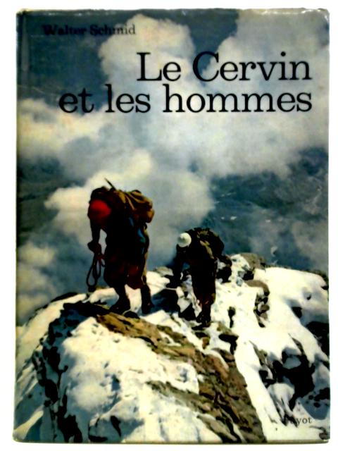 Le Cervin Et Les Hommes By Walter Schmid
