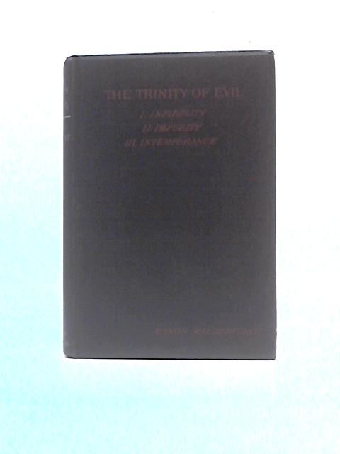 The Trinity of Evil: I. Infidelity. II. Impurity. III. Intemperance von Rev. Canon Wilberforce