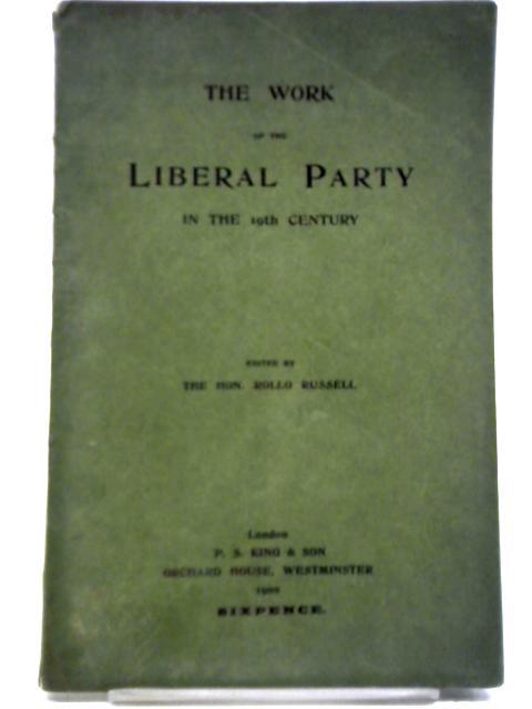 The Work Of The Liberal Party In The 19th Century von Hon. Rollo Russell