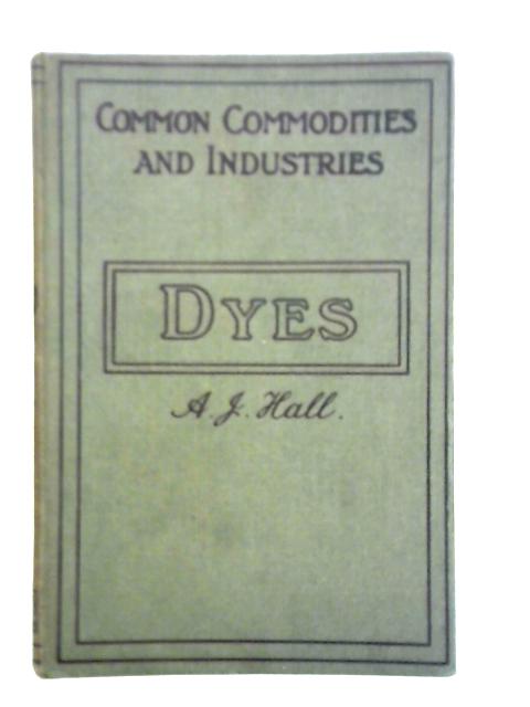 Dyes and Their Application to Textile Fabrics By A. J. Hall