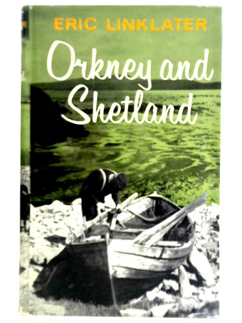 Orkney And Shetland: An Historical, Geographical, Social And Scenic Survey von Eric Linklater