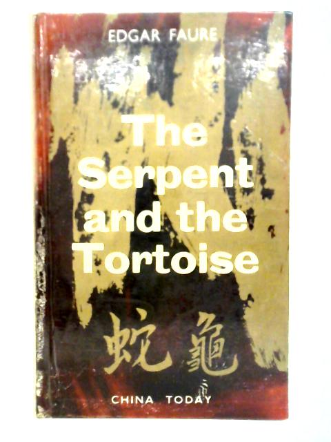 The Serpent and the Tortoise: Problems of the New China By Edgar Faure