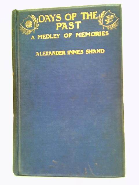 Days Of The Past: A Medley Of Memories von Alexander Innes Shand