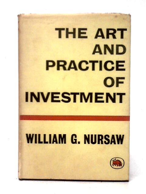 The Art And Practice Of Investment By William G. Nursaw