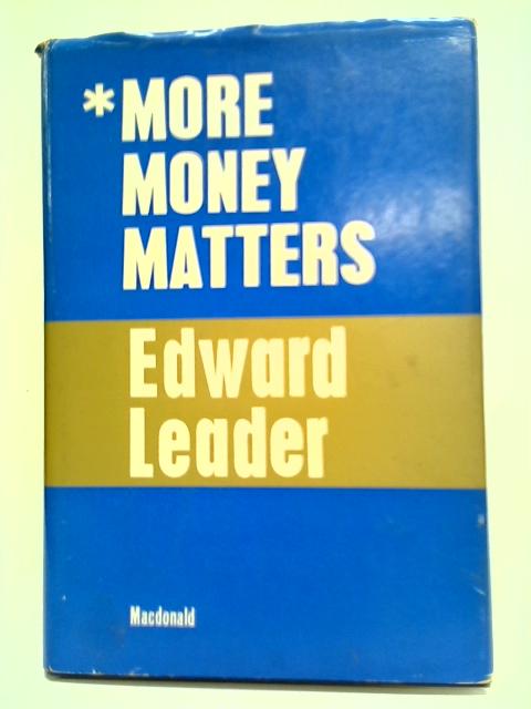 More Money Matters By Edward Leader