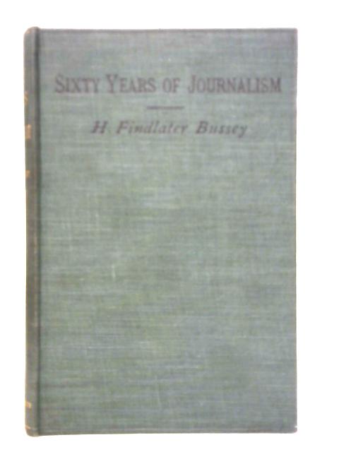 Sixty Years of Journalism: Anecdotes and Reminiscences von H. F. Bussey