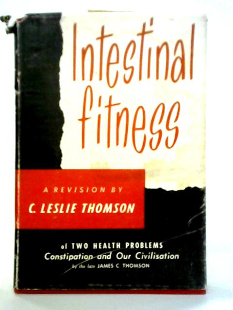 Intestinal Fitness - Constipation and Our Civilisation von C. L. Thomson