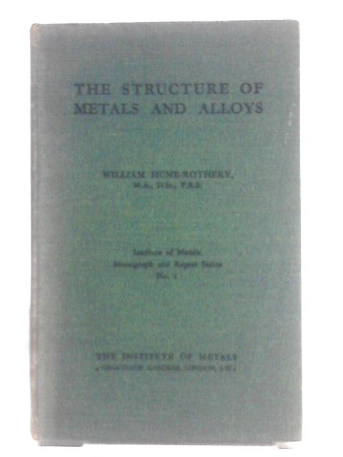 The Structure of Metals and Alloys By William Hume-Rothery