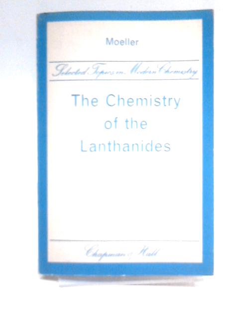 The Chemistry of the Lanthanides (Selected topics in modern chemistry series) By Therald Moeller