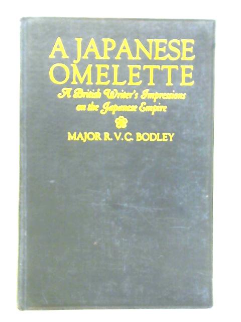 A Japanese Omelette: a British Writers Impressions on the Japanese Empire von Major R. V. C. Bodley