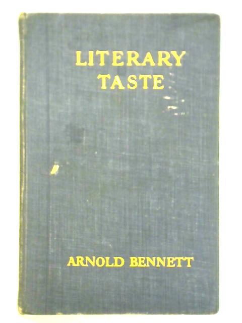 Literary Taste, How To Form It. With Detailed Instructions for Collecting a Complete Library of English Literature von Enoch Arnold Bennett