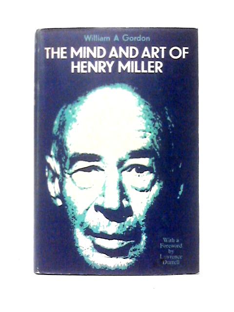 Mind and Art of Henry Miller von William A. Gordon