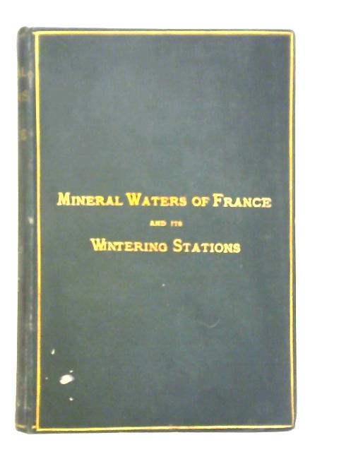 Medical Guide to the Mineral Waters of France and Its Wintering Stations von A. Vintras