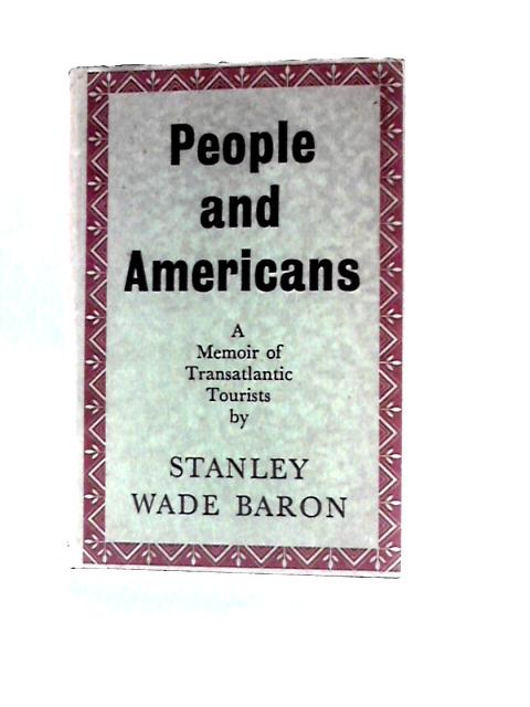 People and Americans; a Memoir of Transatlantic Tourists von Stanley Wade Baron