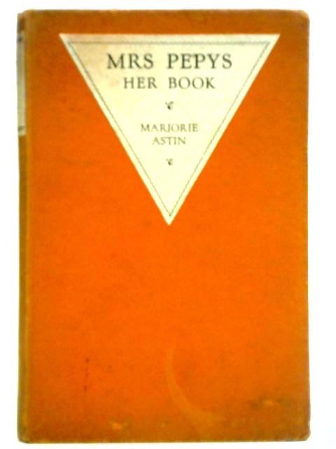 Mrs. Pepys: Her book By Marjorie Astin