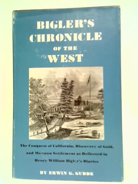 Biglers Chronicle of The West von Erwin G. Gudde