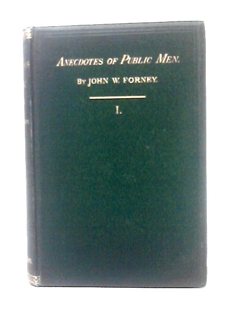 Anecdotes of Public Men, Volume I By John W. Forney