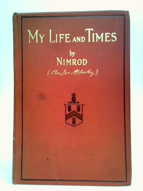 My Life and Times By Nimrod (Charles James Apperley)