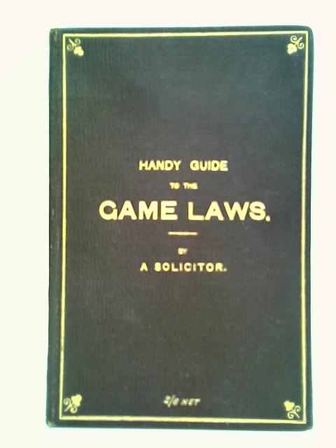 Handy Guide To The Game Laws By 'A Solicitor'