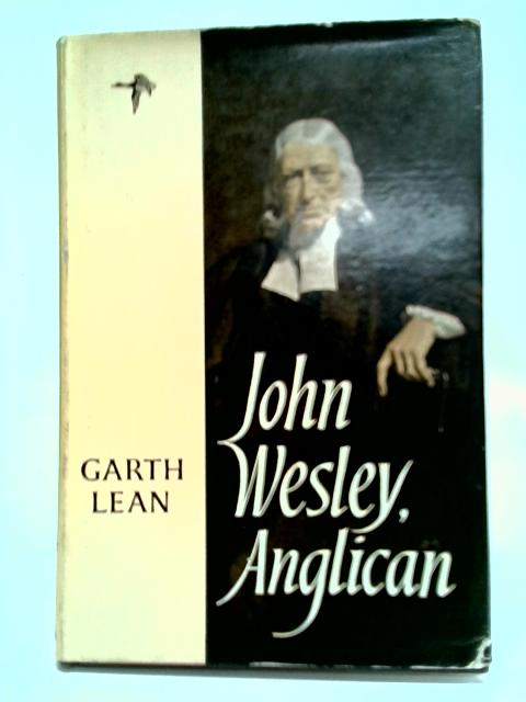 John Wesley, Anglican By Garth Lean