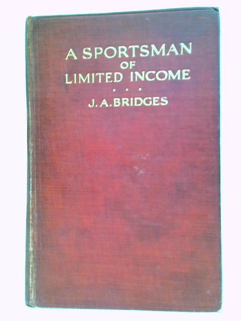 A Sportsman of Limited Income: Recollections of Fifty Years By J. A. Bridges