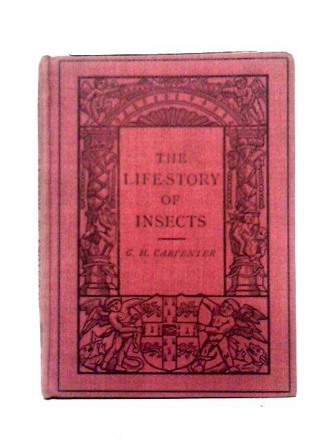 The Life-story of Insects (Cambridge Manuals of Science and Literature.) von George Herbert Carpenter