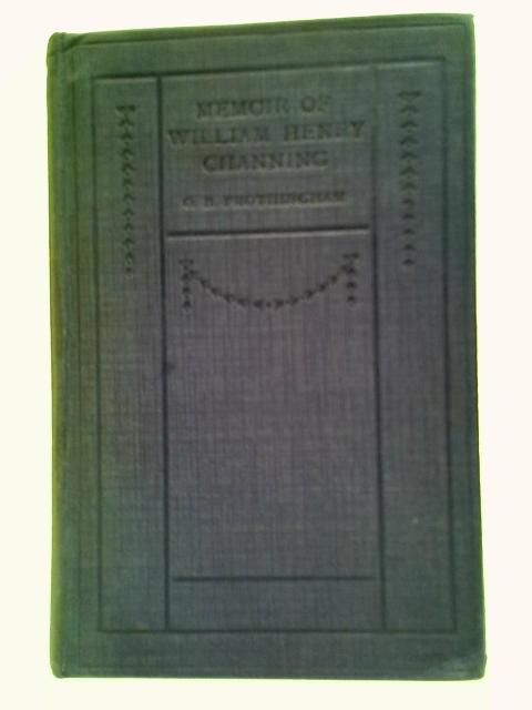 Memoir of William Henry Channing By Octavius Brooks Frothingham