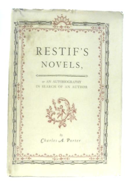 Restif’s Novels; or An Autobiography in Search of an Author By Charles A. Porter