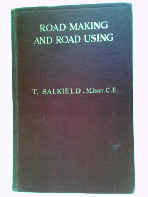 Road Making And Road Using By T. Salkield