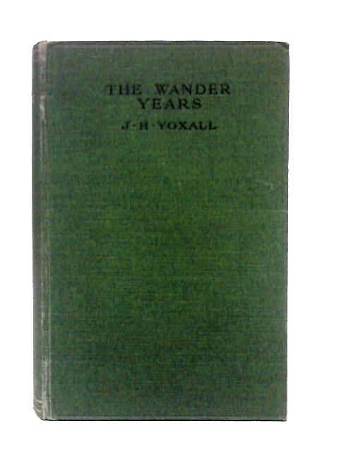 The Wander Years - Being Some Account of Journeys Into Life, Letters, and Art von J. H. Yoxall