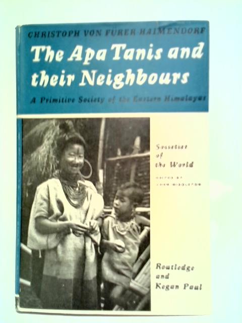 The Apa Tanis And Their Neighbours By Christoph von Furer-Haimendorf