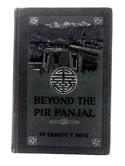 Beyond the Pir Panjal: Life and Missionary Enterprise in Kashmir By Ernest F. Neve