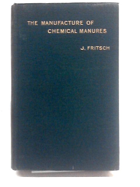 The Manufacture of Chemical Manures By J. Fritsch