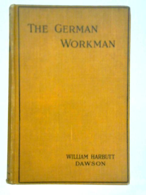 The German Workman: A Study in National Efficiency von William Harbutt Dawson