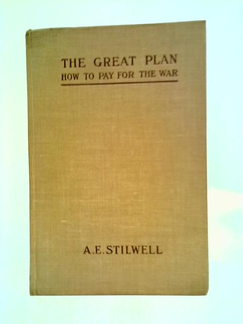 The Great Plan: How To Pay For The War By Arthur Edward Stilwell