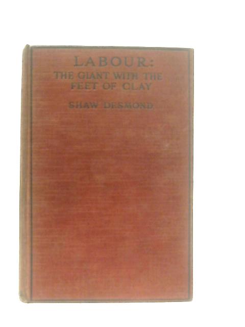 Labour, The Giant With The Feet Of Clay von Shaw Desmond