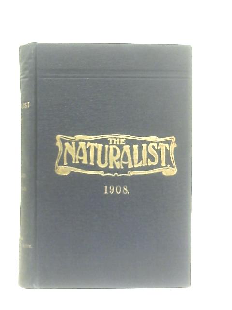 The Naturalist: A Monthly Journal of Natural History For The North of England 1908 By Thomas Sheppard & Thomas W. Woodhead (Ed.)