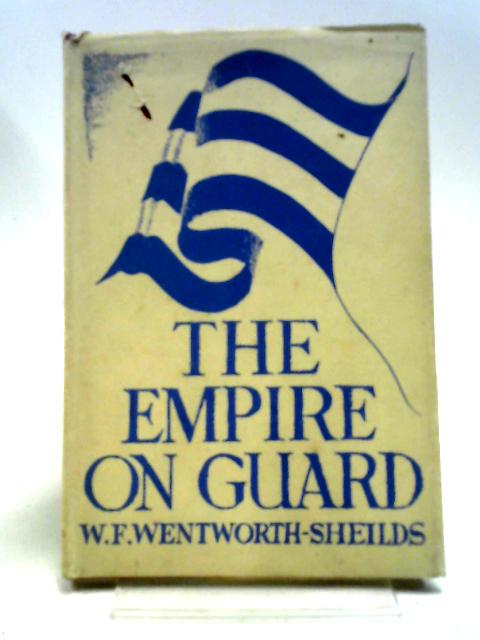 The Empire on Guard By W.F. Wentworth-Sheilds