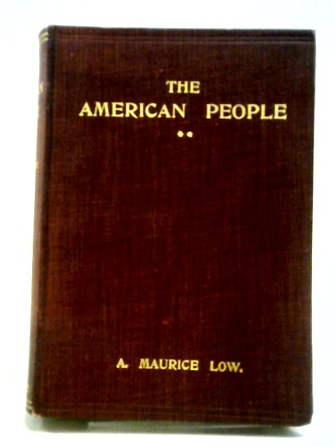 The American People: A Study in National Psychology Vol.II von A. Maurice Low