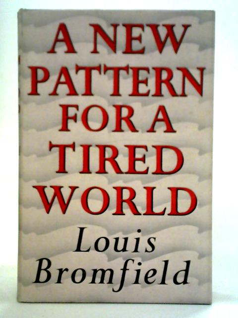 A New Pattern for A Tired World By Louis Bromfield