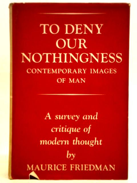 To Deny Our Nothingness von Maurice Friedman