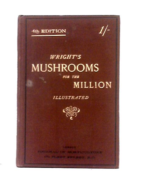 Mushrooms For The Million By J. Wright