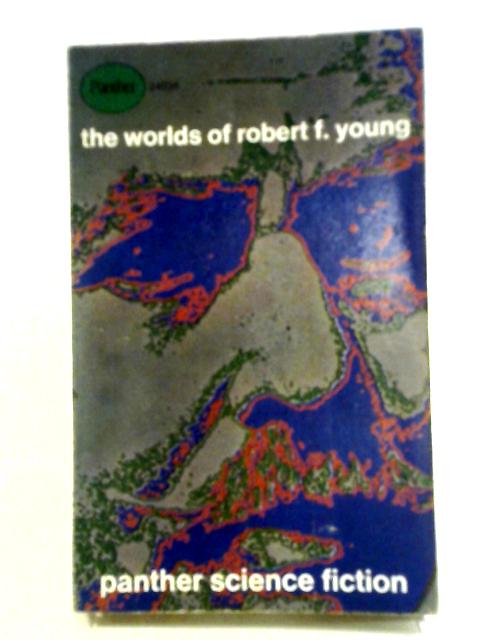 The Worlds of Robert F Young von Robert F Young