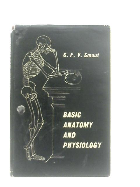 Basic Anatomy and Physiology By C. F. V. Smout