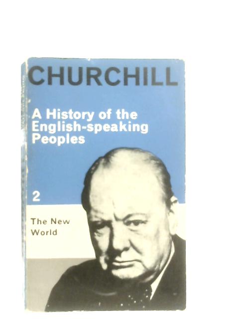 A History of the English-Speaking Peoples, Volume 2: The New World By Winston Churchill